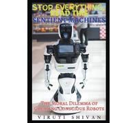 Viruti Shivan Sentient Machines - The Moral Dilemma of Creating Cons (Tascabile)