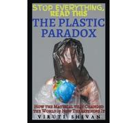 Viruti Shivan The Plastic Paradox - How the Material that Changed th (Tascabile)