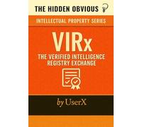 VIRx - The Verified Intelligence Registry Exchange: (I.P. for Licensing/Purchase)