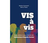 VIS-à-vis: Guida pratica e senza fronzoli alla Valutazione d'Impatto Sociale