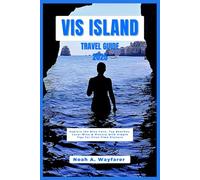 Vis Island Travel Guide 2025: Explore the Blue Cave, Top Beaches, Local Wine & History with Simple Tips for First-Time Visitors