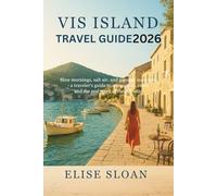 Vis island travel guide 2026: Slow mornings, salt air, and genuine moments - a traveler’s guide to connection, calm, and the real spirit of the Adriatic.