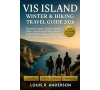 Vis Island Winter & Hiking Guide 2026: Discover Croatia’s Hidden Adriatic Gem - Year-Round Trails, Secret Coastal Walks, Winter Adventures, Local Cuisine, and Insider Travel Tips