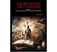Vis pugnandi. Storia dei «Pauperes commilitones Christi templique Salomoni...
