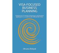 VISA-FOCUSED BUSINESS PLANNING: Strategies for U.S. Investors, Entrepreneurs, and Executives Applying for E-2, L-1A, EB-1C, EB-2 NIW and EB-5 Visas