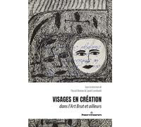 Visages en création: Dans l'Art Brut et ailleurs
