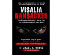 Visalia Ransacker - The Unsolved Burglary Spree That Foretold the Golden State Killer - The Definitive Investigation: How a Small-Town Peeping Tom Became California’s Most Terrifying Unsub