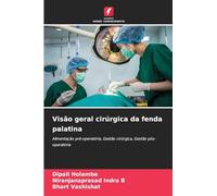 Visão geral cirúrgica da fenda palatina: Alimentação pré-operatória, Gestão cirúrgica, Gestão pós-operatória