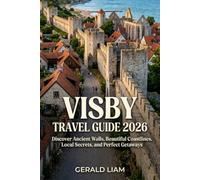 VISBY TRAVEL GUIDE 2026: Discover Ancient Walls, Beautiful Coastlines, Local Secrets, and Perfect Getaways