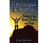 Visceral Magick: Bridging the Gap Between Magick and Mundane