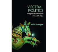 Visceral Politics: Imaginaries of Power in South India
