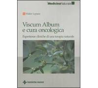Viscum Album e cura oncologica. Esperienze cliniche di una terapia naturale