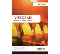Višegrad. L'odio, la morte, l'oblio