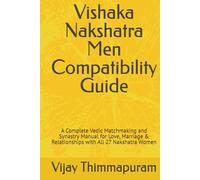 Vishaka Nakshatra Men Compatibility Guide: A Complete Vedic Matchmaking and Synastry Manual for Love, Marriage & Relationships with All 27 Nakshatra Women