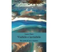 Visibile e invisibile. Tre notti di luce e tenebre