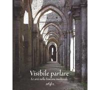 Visibile parlare. Le arti nella Toscana medievale. Ediz. illustrata