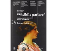Visibile parlare. Vol. 3A: Da Leopardi a Ungaretti. Con Guida studente. Per le Scuole superiori. Con espansione online