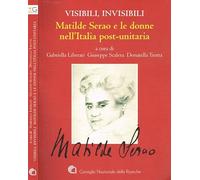 Libri Visibili, Invisibili. Matilde Serao E Le Donne Nell'italia Post-Unitaria