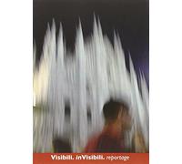 Visibili. Invisibili. Reportage. Ediz. illustrata