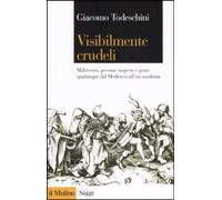 Visibilmente crudeli. Malviventi, persone sospette e gente qualunque dal Medioev