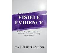 Visible Evidence: A Faith-Based Workbook for Inner Healing and Lasting Wholeness