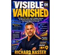 Visible or Vanished: The New SEO, AEO, and AI Visibility Playbook for Business Owners Who Want to Become the Answer Before It Is Too Late