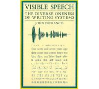 Visible Speech: The Diverse Oneness of Writing Systems