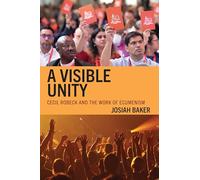 Visible Unity, A: Cecil Robeck and the Work of Ecumenism