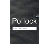 Griselda Pollock – Vision and Difference: Feminism, Femininity and Histories of Art – Tascabile
