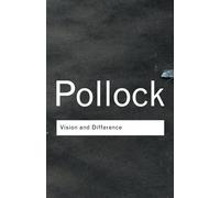 Vision and Difference: Feminism - Pollock Griselda