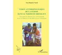Vision anthropologique de la femme dans le nordeste brésilien: Une approche féministe peu conventionnelle de sa vie intime et sociale dans le passé et le présent