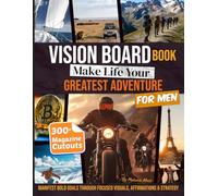 Vision Board Book for Men: Make Life Your Greatest Adventure with 300+ Clip Art, Magazine Cutouts & Supplies to Manifest Purpose, Wealth, and Freedom