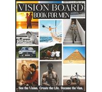 Vision Board Book for Men: See the Man You Want to Become with Clip Art, Quotes & Affirmations. Manifest Your Purpose, Success & Freedom