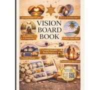 Vision Board Book: Manifest Your Dreams, Set Clear Goals, and Design the Life You Truly Want with Guided Visual Prompts and Writing Space