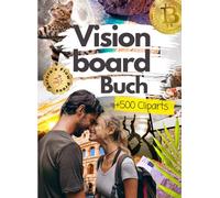 Vision Board Buch: 500+ Bilder, Illustrationen, Affirmationen & Zitate zum Ausschneiden - Manifestiere Liebe, Reichtum, Glück & Erfolg mit kreativen Vorlagen für dein Traumleben