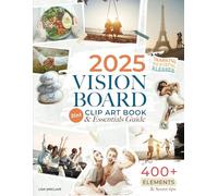 Vision Board Clip Art Book: 2in1 Essentials Guide with 400+ Inspiring Images, Powerful Affirmations, Quotes & Words | Supplies & Effective Tips for Successful Dream Manifestation