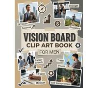 Vision Board Clip Art Book For Men: Motivational Cutouts, Quotes & Visuals for Dream Board Creation, Goal Setting, and Success Mindset