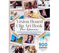 Vision Board Clip Art Book for Women: The Ultimate Collection of 900+ Powerful Pictures, Quotes, Words, and Affirmations