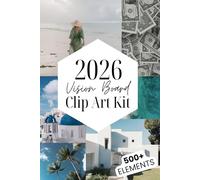 Vision Board Clipart Book 2026 - 500+ Stunning Pictures, Motivational Quotes and Affirmations for Your Vision Board. Inspire, Visualize & Achieve Life ... the Perfect Clip Art & Collage Design Kit