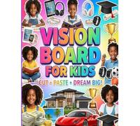 VISION BOARD FOR KIDS: “A Fun & Positive Vision Board Workbook to Help Kids Dream Big, Build Confidence, and Believe in Themselves”