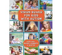 Vision Board for Kids with Autism: An Inspirational Clip Art Book of 500+ Images, Words & Positive Affirmations with Creative Supplies for Autistic Children to Manifest Goals & Dreams