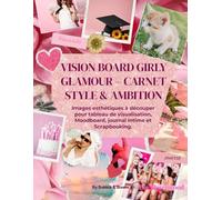 VISION BOARD GIRLY GLAMOUR - CARNET STYLE & AMBITION: Images esthétiques à découper pour tableau de visualisation, Moodboard, journal intime et Scrapbooking.