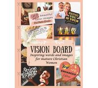Vision Board: Inspiring words and images for mature Christian women