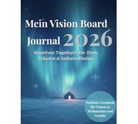 Vision Board Journal 2026: Kreatives Tagebuch für Ziele, Träume & Motivation - Ideen, Reflexionen & Planer für ein erfolgreiches Jahr