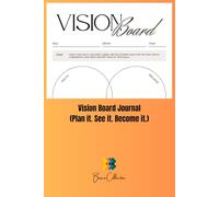 Vision Board Journal (Plan it. See it. Become it.): A Guided Vision Board Book for Clarity and Success