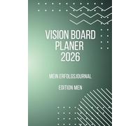 Vision Board Planer 2026 - Edition Men: Ziele setzen & erreichen - Deine Reise zu deiner besten Version