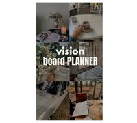 Vision Board Planner: Goal Setting Journal to Visualize Dreams, Create Plans & Manifest Success