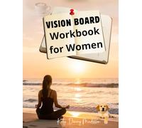 Vision Board Workbook for Women: A Guided Space to Reflect, Refocus, and Create a Life You Truly Want Step by Step, at Your Own Pace, for Structure, Meaning, and Personal Direction.