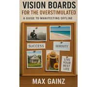 Vision Boards for the Overstimulated: A Guide to Manifesting Offline