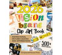Vision Boart Clip Art Book For Women: 500+ Inspirational pictures, images, quotes, affirmations to create powerful vision board